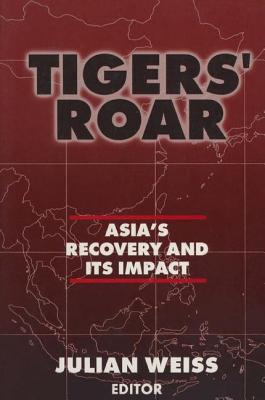 Tigers' Roar: Asia's Recovery and Its Impact - Weiss, Julian