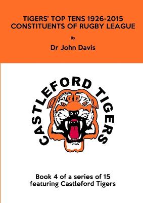 Tigers' Top Tens 1926-2015: Constituents of Rugby League - Davis, John, Dr.