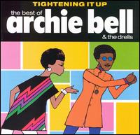 Tightening It Up: The Best of Archie Bell & the Drells - Archie Bell & the Drells