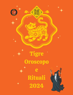 Tigre Oroscopo e Rituali 2024