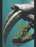 Tigres com dentes de sabre: a hist?ria e o legado das mais famosas esp?cies extintas de felinos