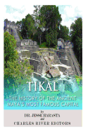 Tikal: The History of the Ancient Maya's Famous Capital - Harasta, Jesse, Dr., and Charles River