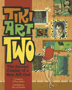 Tiki Art Two: The Second Coming of a New Art God - Vallance, Jeffrey (Foreword by), and Von Stroheim, Otto (Introduction by)