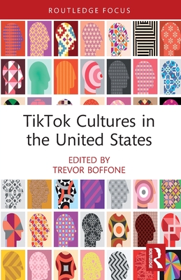 TikTok Cultures in the United States - Boffone, Trevor (Editor)