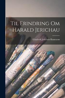 Til Erindring Om Harald Jerichau - Jerichau-Baumann, Elisabeth