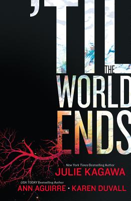 'Til the World Ends: An Anthology - Kagawa, Julie, and Aguirre, Ann, and Duvall, Karen