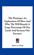 Tile Drainage: An Explanation Of How And Why Tile Will Benefit A Large Percentage Of Our Lands And Increase Our Incomes