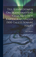 Till Kannedomen Om Skandinaviens Geografi Och Kartografi Under 1500-Talets Senare Halft