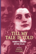 Till My Tale is Told: Women's Memoirs of the Gulag