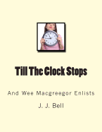 Till the Clock Stops: And Wee Macgreegor Enlists