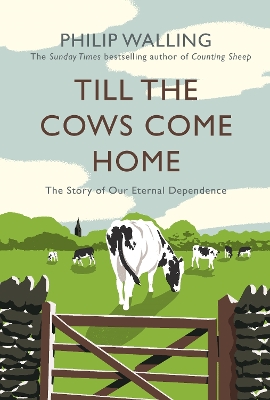 Till the Cows Come Home: The Story of Our Eternal Dependence - Walling, Philip