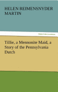 Tillie, a Mennonite Maid, a Story of the Pennsylvania Dutch