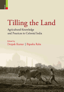 Tilling the Land: Agricultural Knowledge and Practices in Colonial India