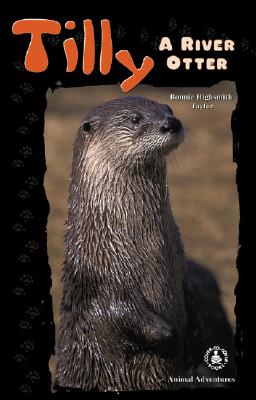 Tilly: A River Otter - Taylor, Bonnie Highsmith