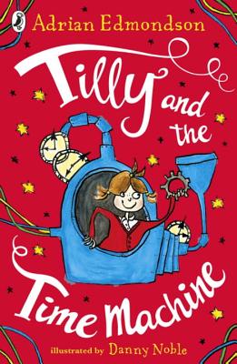 Tilly and the Time Machine - Edmondson, Adrian