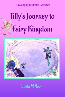 Tilly's Journey To Fairy Kingdom - Noon, Linda, and Young, Michael (Editor)