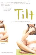 Tilt: Every Family Spins on Its Own Axis; A Novel - Burns, Elizabeth