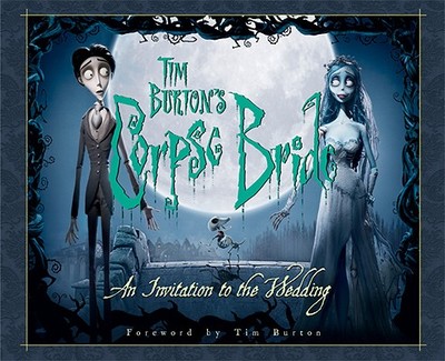 Tim Burton's Corpse Bride: An Invitation to the Wedding - Burton, Tim (Foreword by)