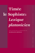 Tim?e Le Sophiste: Lexique Platonicien: Texte, Traduction Et Commentaire Par Maddalena Bonelli