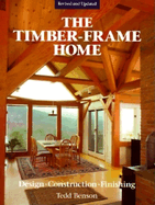 Timber-Frame Home, The - Design, Construction, Fin ishing