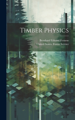 Timber Physics - Fernow, Bernhard Eduard, and United States Forest Service (Creator)