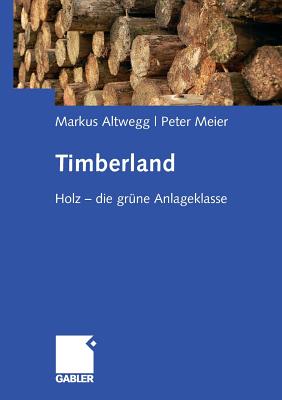 Timberland: Holz - Die Grune Anlageklasse - Altwegg, Markus, and Meier, Peter