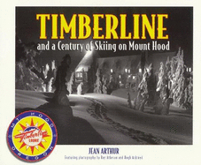 Timberline and a Century of Skiing on Mt. Hood - Arthur, Jean, and Atkeson, Ray, and Ackroyd, Hugh (Photographer)