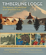 Timberline Lodge: The History, Art, and Craft of an American Icon