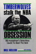 Timberwolves Stalk the NBA: Obsession: Bill Musselman's Relentless Quest to Beat the Best