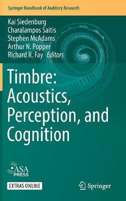 Timbre: Acoustics, Perception, and Cognition - Siedenburg, Kai (Editor), and Saitis, Charalampos (Editor), and McAdams, Stephen (Editor)