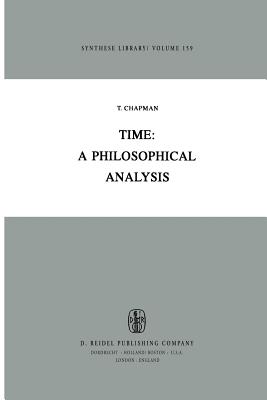 Time: A Philosophical Analysis - Chapman, T (Editor)