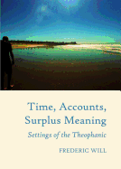 Time, Accounts, Surplus Meaning: Settings of the Theophanic - Will, Frederic