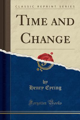 Time and Change (Classic Reprint) - Eyring, Henry