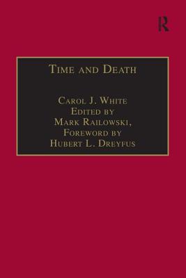 Time and Death: Heidegger's Analysis of Finitude - White, Carol J, and Ralkowski, Mark