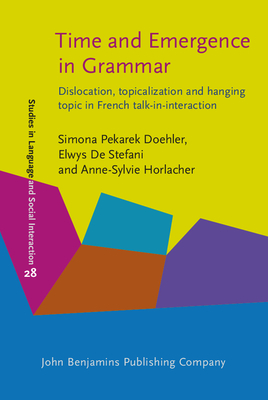 Time and Emergence in Grammar: Dislocation, Topicalization and Hanging Topic in French Talk-In-Interaction - Pekarek Doehler, Simona, Dr., and De Stefani, Elwys, and Horlacher, Anne-Sylvie