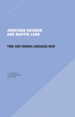 Time and Human Language Now - Boyarin, Jonathan, Professor, and Land, Martin, Senior
