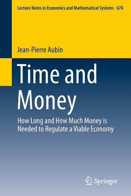 Time and Money: How Long and How Much Money is Needed to Regulate a Viable Economy - Aubin, Jean-Pierre