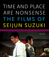 Time and Place are Nonsense: The Films of Seijun Suzuki