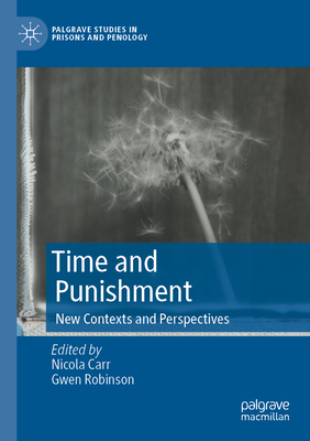 Time and Punishment: New Contexts and Perspectives - Carr, Nicola (Editor), and Robinson, Gwen (Editor)