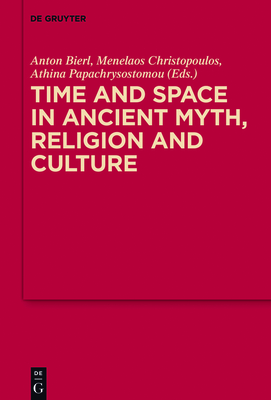 Time and Space in Ancient Myth, Religion and Culture - Snf-Projekt (Editor), and Christopoulos, Menelaos (Editor), and Papachrysostomou, Athina (Editor)