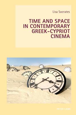 Time and Space in Contemporary Greek-Cypriot Cinema - Everett, Wendy (Series edited by), and Goodbody, Axel (Series edited by), and Socrates, Lisa
