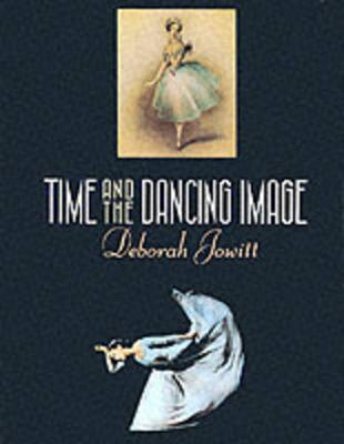 Time and the Dancing Image - Jowitt, Deborah, Ms.