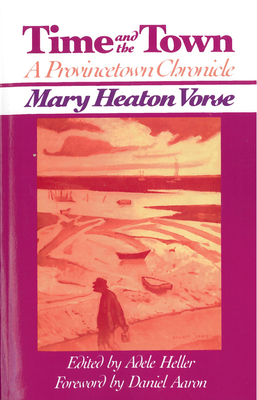 Time and the Town: A Provincetown Chronicle - Heller, Adele (Editor), and Vorse (1874-1966), Mary Heaton, and Aaron, Daniel (Foreword by)