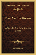 Time and the Woman: A Story of the Early Nineties (1913)