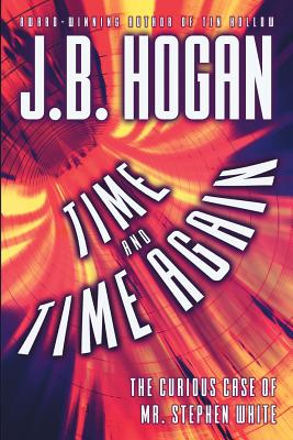 Time and Time Again: The Curious Case of Mr. Stephen White - Hogan, J B