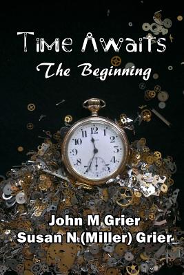 Time Awaits: The Beginning - (Miller) Grier, Susan N, and Grier, John M