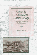 Time by Moments Steal Away: The 1848 Journal of Ruth Douglass