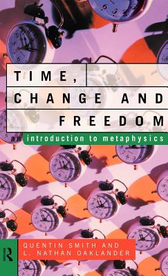 Time, Change and Freedom: An Introduction to Metaphysics - Oaklander, L Nathan, and Smith, Quentin