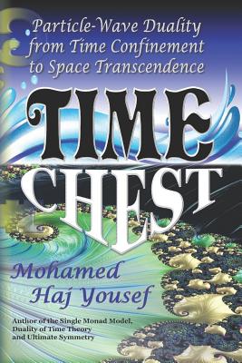 Time Chest: Wave-Particle Duality from Time Confinement to Space Transcendence - Haj Yousef, Mohamed