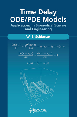 Time Delay Ode/Pde Models: Applications in Biomedical Science and Engineering - Schiesser, W E
